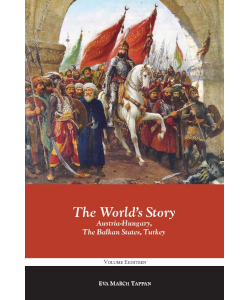 The World's Story: Austria-Hungary, The Balkan States, Turkey