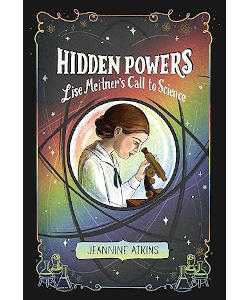Hidden Powers: Lise Meitner's Call to Science