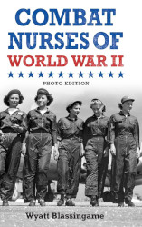 Combat Nurses of World War II Photo Edition Reprint
