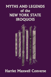 Myths and Legends of the New York State Iroquois
